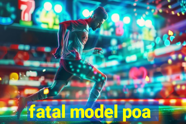 fatal model poa